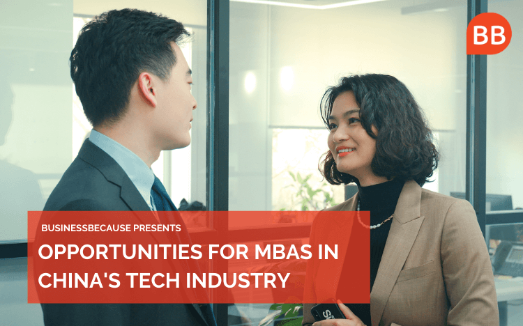 Video | Opportunities For MBAs In China's Tech Industry