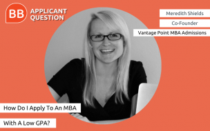 Meredith Shields, co-founder of Vantage Point MBA Admissions, explains how to overcome a low undergraduate GPA in this week's Applicant Question